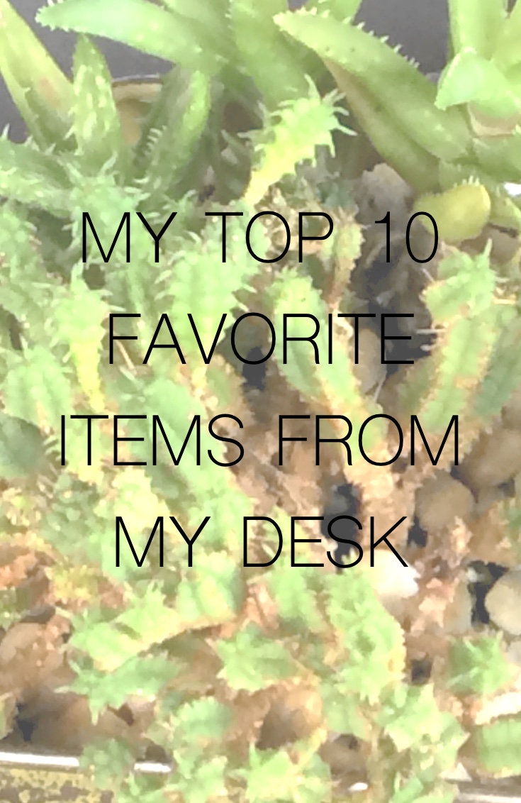 My Top 10 Favorite Desk Items