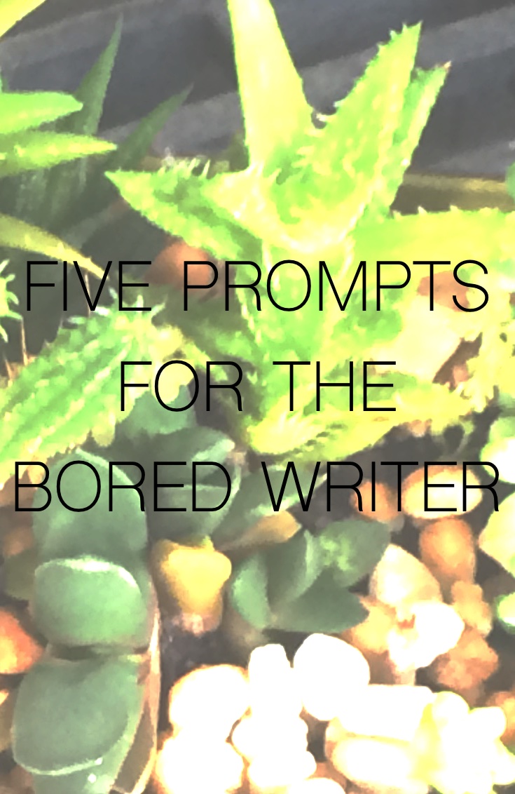 Five Prompts For The Bored Writer