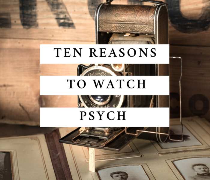 Top Ten Reasons You Need To Start Watching Psych