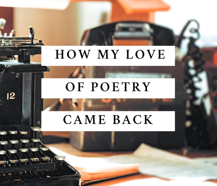 How My Love Of Poetry Came Back- Plus An Original Poem